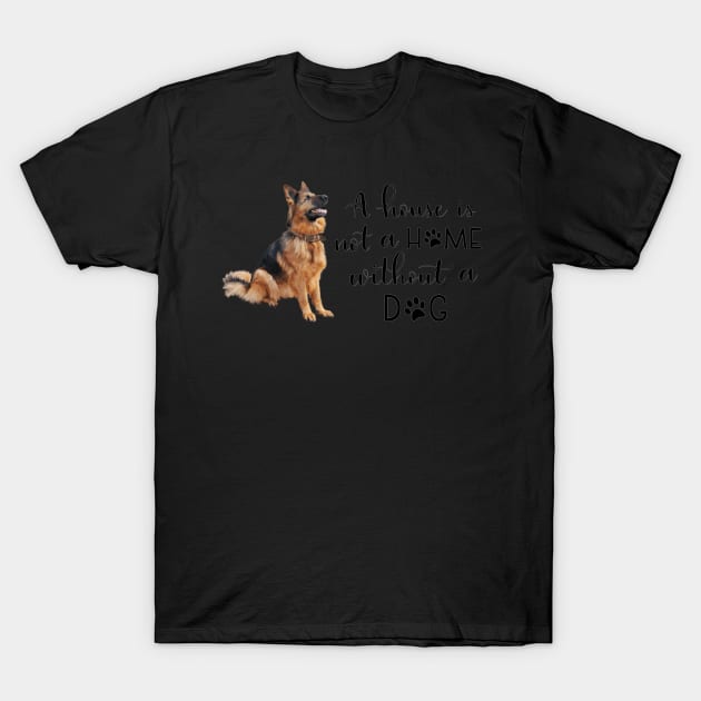 A House Is Not A Home Without A Dog T-Shirt by gdimido